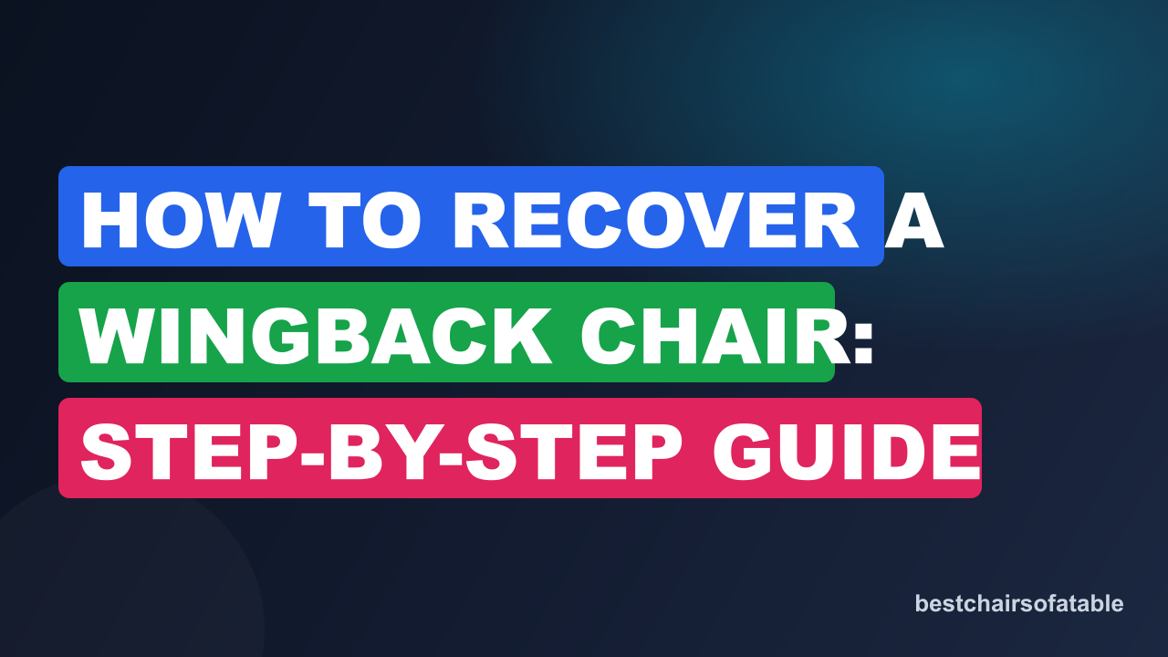 How to Recover a Wingback Chair: Step-by-Step Guide