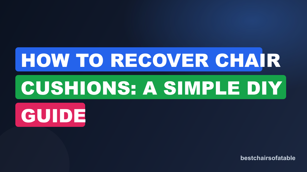 How to Recover Chair Cushions: A Simple DIY Guide