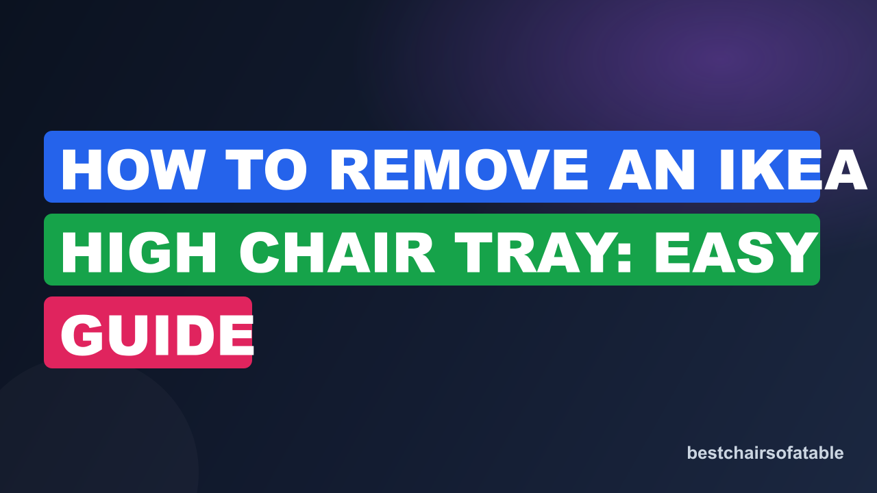 How to Remove an IKEA High Chair Tray: Easy Guide