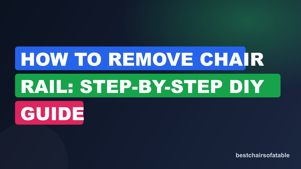 How to Remove Chair Rail: Step-by-Step DIY Guide